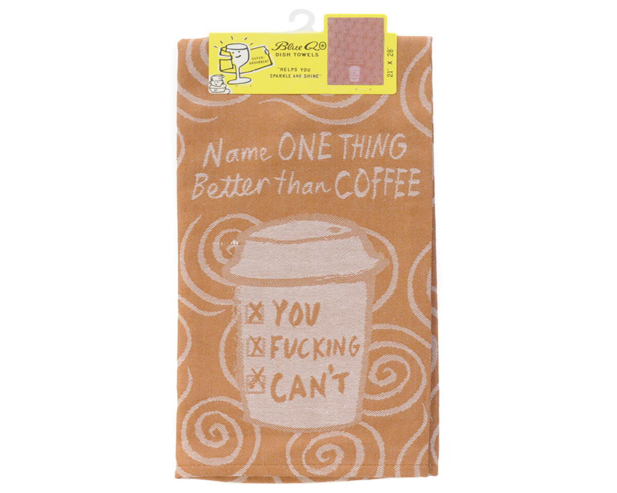 Dish towel Blue Q "Name one thing Better than Coffee"